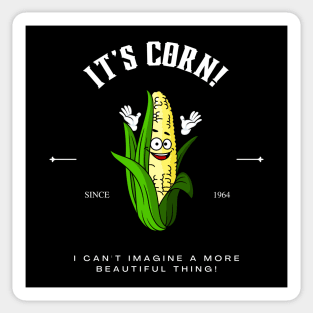 It's Corn I can't Imagine A More Beautiful Thing Sticker